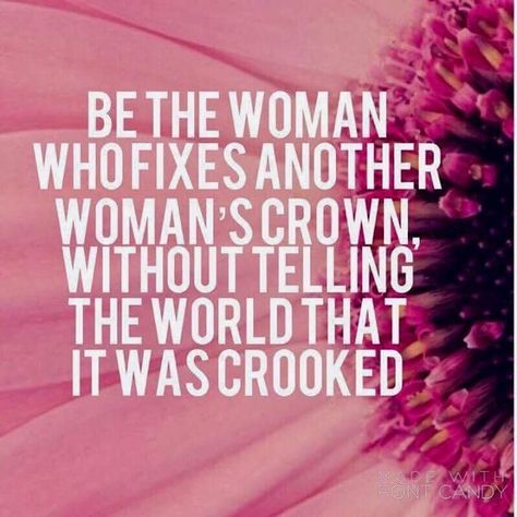 Be the woman who fixes another woman's crown, without telling the world that it was crooked. Loose Weight In A Week, Good Quotes, Frases Tumblr, Intp, Intj, Infp, Infj, Note To Self, Good Advice