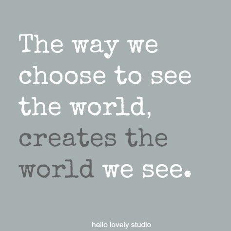 Inspirational quote on Hello Lovely Studio about seeing: The way we choose to see the world, creates the world we see. World Quotes, Winter Skin Care, Hello Lovely, See The World, Inspirational Quote, Beautiful Quotes, Life Lessons, Wise Words, Favorite Quotes