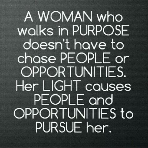 A Woman who walks in purpose doesn't have to chase people or opportunities. Her light causes people and opportunites to pirsue her. #AbsorbI... Quotes Dream, Visual Statements, E Card, Gorillaz, Woman Quotes, Great Quotes, Beautiful Words, Inspire Me, Inspirational Words