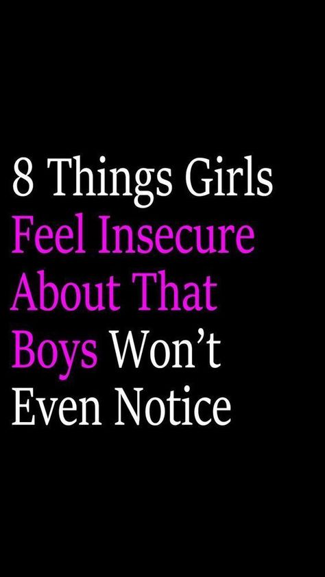 8 Things Girls Feel Insecure About That Boys Won’t Even Notice Feeling Insecure, Dating Tips, Make Your, Make It Yourself, Feelings