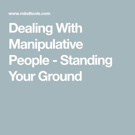 Dealing With Manipulative People - Standing Your Ground Manipulative People Quotes, Standing Your Ground, Being Assertive, Being Manipulated, Low Self Confidence, Manipulative People, Pay Raise, Serenity Now, Emotionally Drained