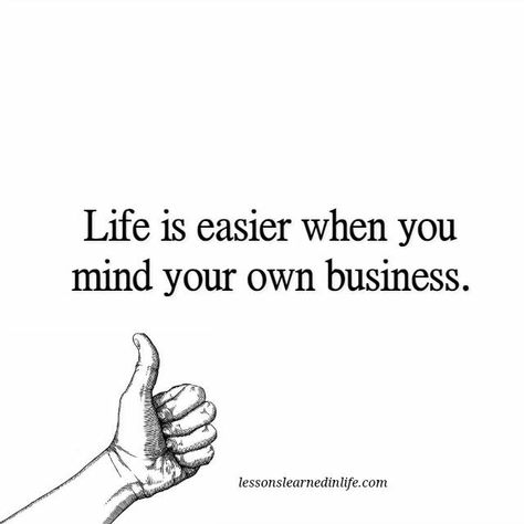 Mind your own business Nosey People Quotes, Own Business Quotes, Mind Your Own Business Quotes, Nosey People, Mind Your Own Business, Pointing Fingers, Minding Your Own Business, Lessons Learned In Life, Zig Ziglar