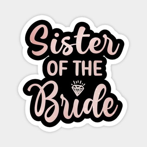 Bride Stickers Cute Ideas, Sister Wedding Quotes, Bride's Sister, Bridal Shower Stickers, Bride To Be Decorations, Bride And Groom Cartoon, حفل توديع العزوبية, Brides Sister, Sister Of The Bride