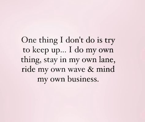 Stay Out My Business Quotes, On My Own Quotes, Mind Your Own Business Quotes, I Love You Son, Freedom Quotes, Minding My Own Business, Minding Your Own Business, My Philosophy, Wise Words Quotes