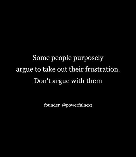 Don’t Argue With People, Don’t Be Embarrassed Quotes, Ignore Negativity Quotes, Argue Quotes, Embarrassed Quotes, Grudge Quotes, Arguing Quotes, Frustration Quotes, Ignorant People