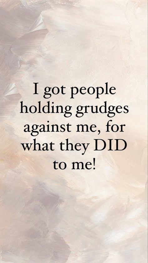 I got people holding grudges against me, for whT they DID to me! People Holding Grudges Quotes, Holding Grudges Quotes, Grudge Quotes, Holding Grudges, Guard Up, Dictionary Art, You Gave Up, Hold Me, Great Quotes