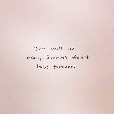 It Will Be Ok Quotes, Storms Dont Last Forever, Its Okay Quotes, Storm Quotes, 3am Thoughts, Best Quotes Ever, Think Positive, Be Okay, Happy Words