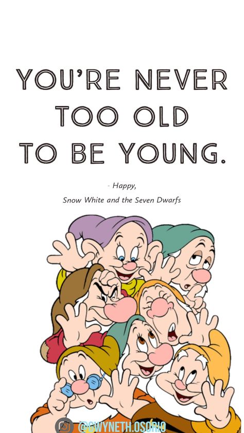 you're never too old to be young - Happy, Snow White and the Seven Dwarfs Snow White Quotes, Disney Centerpieces, Age Humor, Charlie Brown Quotes, Prince Quotes, Brown Quotes, Snow White Seven Dwarfs, Disney Photo Ideas, Disney Paintings