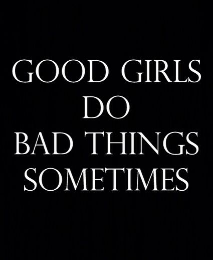 Good Girls, Bad Things, Good Girl, Girl Quotes, Bad Girl, Happy Quotes, The Words, True Quotes, Relationship Quotes