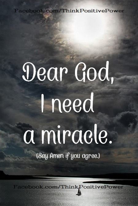 God I Need A Miracle, Guidance Prayer, I Need A Miracle, Miracle Quotes, Trust In God, Powerful Inspirational Quotes, Miracle Prayer, Healing Scriptures, God's Promises