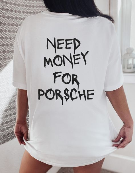 Car Shirts For Women, Need Money For Porsche Shirt, Car Tshirt Design, Porsche Shirt, Need Money For Porsche, Unisex Streetwear, Money Moves, Master Card, Chasing Dreams