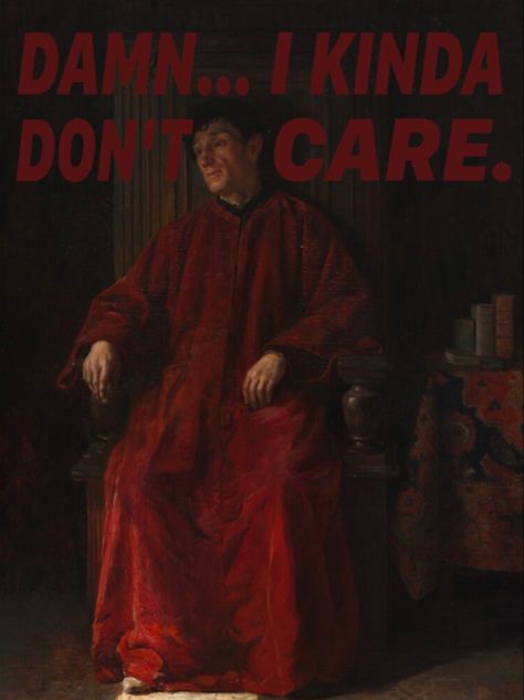 neoclassicism, realism, romanticism, fine art, baroque, existentialism, Barbara kruger, dry humor, cynical, meme, satire, sarcasm, blunt, painting Damn I Kinda Dont Care, I Kinda Dont Care, Dont Care, Funny Picture, All Food, I Don't Care, Care About You, I Care, Mood Pics