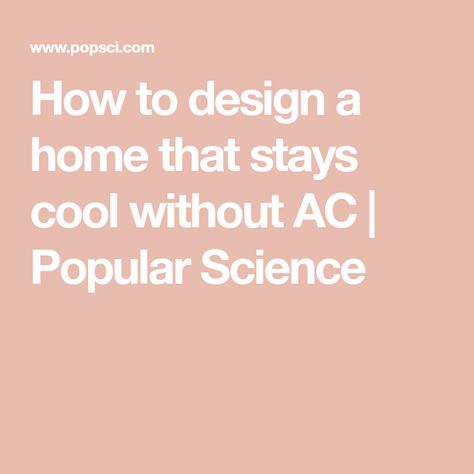 How to design a home that stays cool without AC | Popular Science Hot Humid Climate House Design, Tahiti House, South Facing House, Design Analysis, Passive House Design, Passive Cooling, Passive Solar Design, Earth Sheltered, Build A House