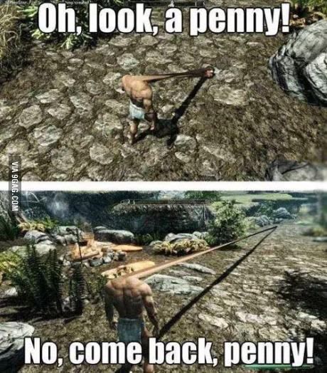 Oh look, a penny! Oh Look A Penny, Skyrim Funny, Video Game Memes, Gamer Humor, Video Games Funny, A Penny, Gamer Life, Gaming Memes, Skyrim