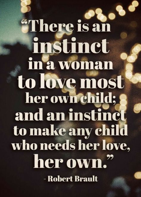 There is an instinct in a woman to love most her own child and an instinct to make any child who needs her love her own Time Quotes Life, Instinct Quotes, Love My Kids Quotes, Adoption Quotes, Children Quotes, My Children Quotes, Love My Kids, Mother Quotes, Parenting Quotes