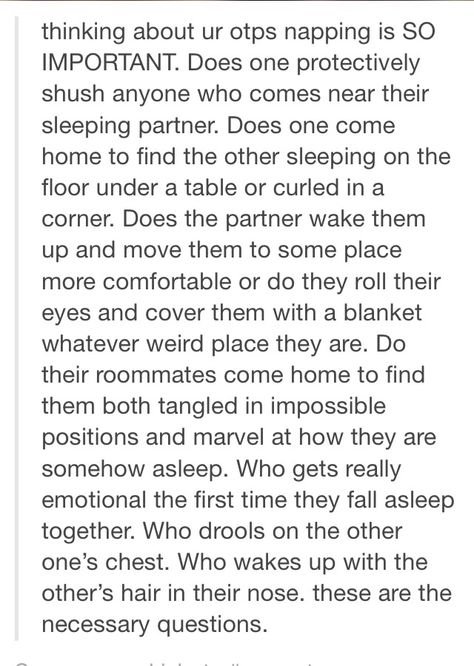 Not an OTP but I imagine how best friends sleep together and one wakes up from a nightmare and heads over to the others room. The second person is use to this and makes room in their sleep for the other. Otp Scenarios, Film Memes, Imagine Your Otp, Otp Prompts, Writing Dialogue Prompts, Dialogue Prompts, Writing Inspiration Prompts, Writing Characters, Writing Dialogue