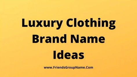 Luxury Clothing Brand Name Ideas: Today I will provide you the ideas of ​​Luxury Clothing Brand Names and this list can be really great, how will you look well, you will recognize it well and I hope you like it, while making this list I have made some very nice names. Researched from the list ... Read more The post 279+Luxury Clothing Brand Name Ideas【2022】Premium Catchy & Best Names List appeared first on Friends Group Name List for Friends, Family, Cousins, Cool and Funny. Tshirt Name Ideas, Clothing Brands Names Ideas, Luxury Names Ideas, Brand Name Ideas Fashion Clothes, Shop Names Ideas Clothing, Fashion Store Names Ideas, Clothing Store Names Ideas, Fashion Brand Name Ideas, Brand Name Ideas Fashion