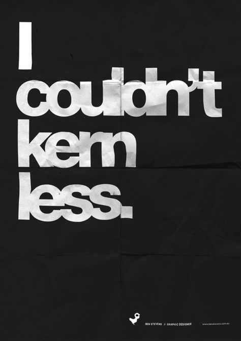 I couldn't kern less by Ben Stevens Graphic Design Humor, Typography Love, Design Editorial, Type Posters, Types Of Lettering, Typographic Design, Typography Letters, Typography Inspiration, Corporate Design