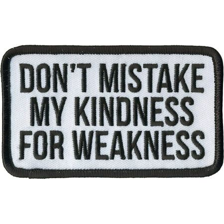 Original Famous Patches & Appliques, DON'T MISTAKE MY KINDNESS FOR WEAKNESS Patch have Unique and Novelty Designs that are Best Addition to your Collection. Decorate your Clothes with this High Thread Embroidered Sew On Patch. Perfect for Leather Jackets and Leather Vests. Great for Jeans, Blouses, Bags or any Clothing. Wear this Heat Sealed Backing Patch is Made from Premium Quality Fabric and Sturdy Adhesive Materials. A Merchandise Designed and Manufactured in the USA. Size - 4" x 2.5". Size: Mistake My Kindness For Weakness, Leather Vests, Diy Projects To Make And Sell, Cross Stitch Quotes, Real Love Quotes, This Heat, Biker Patches, Self Confidence Tips, Sew On Patch