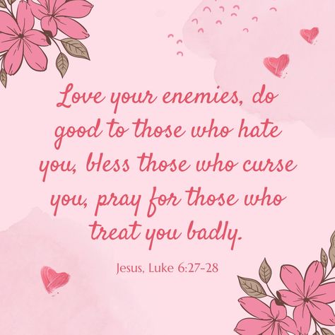 Luke 6:27-28 Love your enemies! Do good to those who hate you. Bless those who curse you. Pray for those who hurt you. Bless Those Who Curse You, Luke 6:27-28, Love Your Enemies Bible Verse, Luke 6 27 28, Do Unto Others, Luke 6, Weekday Quotes, Love Your Enemies, Powerful Bible Verses