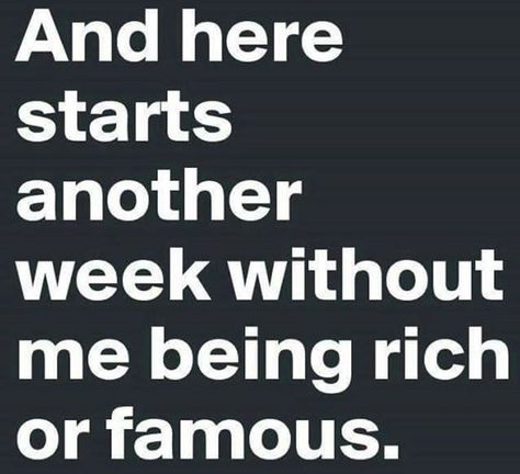 And starts another week . . . . Monday Morning Humor, Today Is Monday, Being Rich, Funny Friday Memes, Monday Humor, Monday Quotes, Sunday Quotes, Beautiful Disaster, Friday Humor