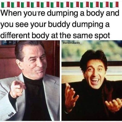 When you're dumping a body and you see your buddy dumping a different body at the same spot. Haha Meme, Italian Memes, Great Minds Think Alike, Italian Humor, Wise Guys, Clean Memes, Al Pacino, Memes Humor, Funny Funny