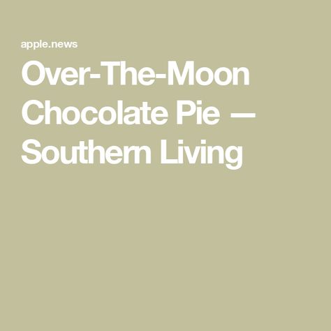 Over-The-Moon Chocolate Pie — Southern Living Chocolate Moon, Baked Graham Cracker Crust, Chocolate Pie Recipe, Whiskey Chocolate, Moon Pie, Moon Pies, Icebox Pie, Chocolate Pie Recipes, Hash Recipe