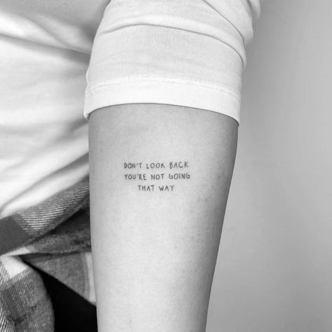 Whatever You Are Be A Good One Tattoo, Keep Going Tattoos Design, Keep Quiet Tattoo, You Don’t Own Me Tattoo, Dont Settle Tattoo, Don T Look Back Tattoo, Don't Look Back You're Not Going That Way, Dont Let This Darkness Fool You Tat, Dont Let This Darkness Fool You Tatoos