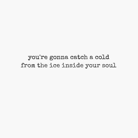 don't catch a cold Im A Catch Quotes, Ice Cold Quotes, Ice Aesthetic Quotes, Cold Quotes Aesthetic, Ice Queen Quotes, Ice Queen Aesthetic, Ice Quotes, Inappropriate Quote, River Quotes