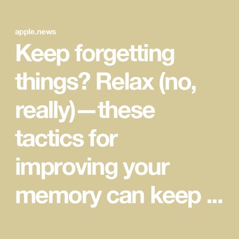 Keep forgetting things? Relax (no, really)—these tactics for improving your memory can keep you calm, too — Fast Company Forgetting Things, Improve Your Memory, Fast Company, The Science, Improve Yourself, Science, Canning, Health