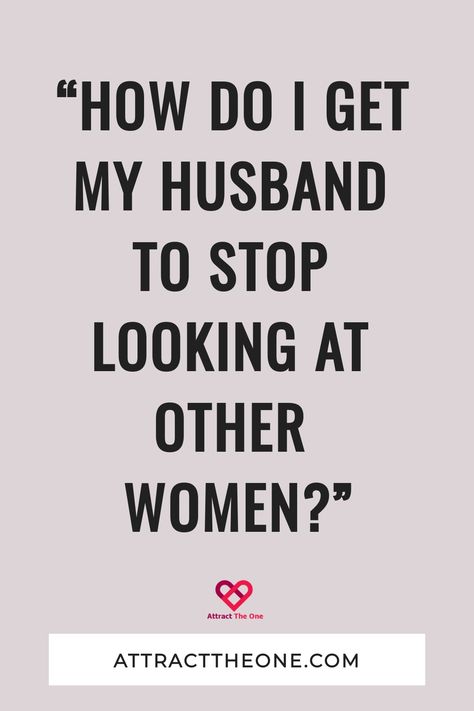 "How do I get my husband to stop looking at other women?" Attracttheone.com Husband Always Looking At Other Women, How To Get Your Husband To Notice You, New Relationship Advice, Marriage Restoration, Advice For Newlyweds, Marriage Advice Quotes, Best Relationship Advice, Feeling Inadequate, Marriage Help