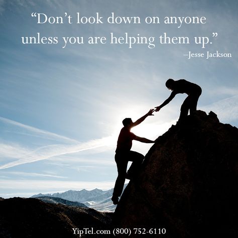 Don’t look down on anyone unless you are #helping them up. –Jesse Jackson #service #qotd #wordsofwisdom #helpothers #love #YipTel #YiptelCompleteCommunicationSolutions #Phone #VOIP #Internet #Video #mobility #national #communication #HIPAA #HIPAAcompliant #Arizona #AZ #Utah #UT #Colorado #CO #Montana #MT #Texas #TX Employee Engagement, Job Board, Good Deeds, E Card, Screenwriting, Career Advice, Life Coach, Helping Others, Law Of Attraction