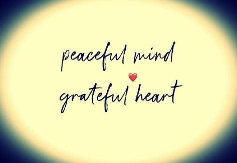 Peaceful Mind Grateful Heart Quotes, Peaceful Mind Grateful Heart, Grateful Heart Quotes, Peaceful Mind, Grateful Heart, Heart Quotes, Peace Of Mind, Mindfulness, Tattoos