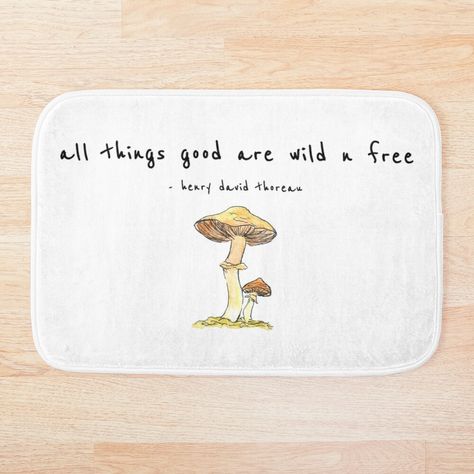 Soft, printed microfiber bath mat with foam cushion and a non-slip base. Available in multiple sizes. Machine washable. Cute mushroom with thoreau quote "all things good are wild and free" Shroom Quotes, Quotes With Mushrooms, Mushrooms Quotes, Mushroom Quotes, Quotes About Mushrooms, Mushroom Quotes Life, Mushroom Sayings Quotes, Mushroom Quotes Funny, Magic Mushroom Quotes