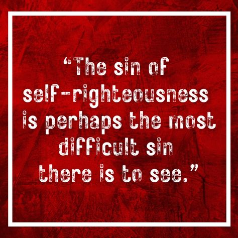 Self Righteous Quotes, Self Righteousness, Righteous Quotes, Self Righteous, Fake Christians, Dysfunctional Relationships, Proverbs 12, Self Quotes, The Times