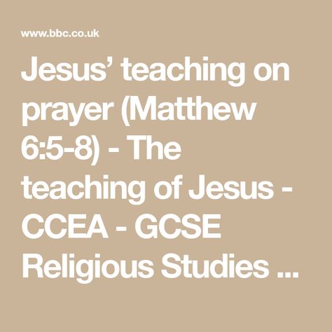 Jesus’ teaching on prayer (Matthew 6:5-8) - The teaching of Jesus - CCEA - GCSE Religious Studies Revision - CCEA - BBC Bitesize Jesus Teaching, Jesus Teachings, Revision Notes, Matthew 6, Religious Studies, Jesus Quotes, Bbc, Texts, Jesus