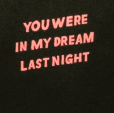 Black background with text that reads "You were in my dream last night" in light red Filmy Vintage, Photo Wall Collage, What’s Going On, Hopeless Romantic, My Dream, Pretty Words, Quote Aesthetic, Wall Collage, The Words