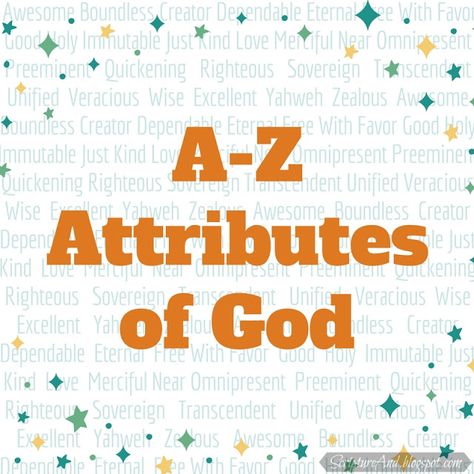 Scripture and ... : A-Z Attributes of God Attributes Of God For Kids, Bible Charts, Pastor's Wife, Bible Verse Memorization, Creative Bible, Scripture Writing Plans, Hopelessly Devoted, Bible Topics, Attributes Of God