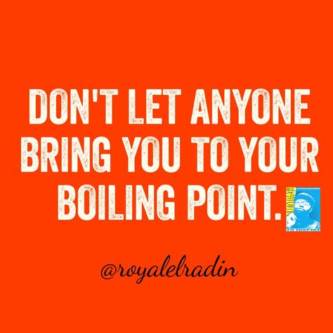 DON'T LET ANYONE  BRING YOU TO YOUR  BOILING POINT. Boiling Point Quotes, Boiling Point, Don't Let, Favorite Quotes, Good Music, Good Books, Life Quotes, Mindfulness, Bring It On