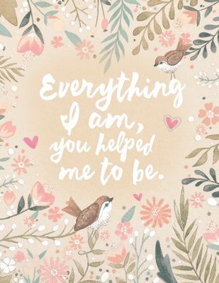 Everything I am, you helped me to be. Mother's Day Background, Mum Quotes, Everything I Am, Mothers Day Poems, Happy Mother Day Quotes, Mommy Quotes, Mother Day Wishes, Great Inspirational Quotes, Mothers Day Quotes