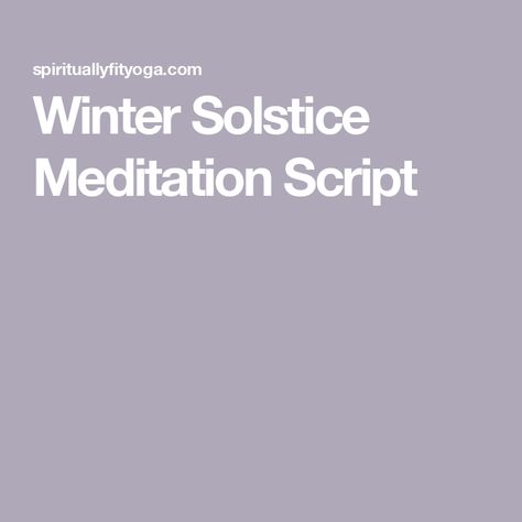 Winter Solstice Meditation Script Winter Solstice Meditation Script, Winter Solstice Meditation, December Full Moon, Shortest Day Of The Year, Guided Meditation Scripts, Meditation Scripts, One Candle, Winter Solstice, Mindfulness Meditation