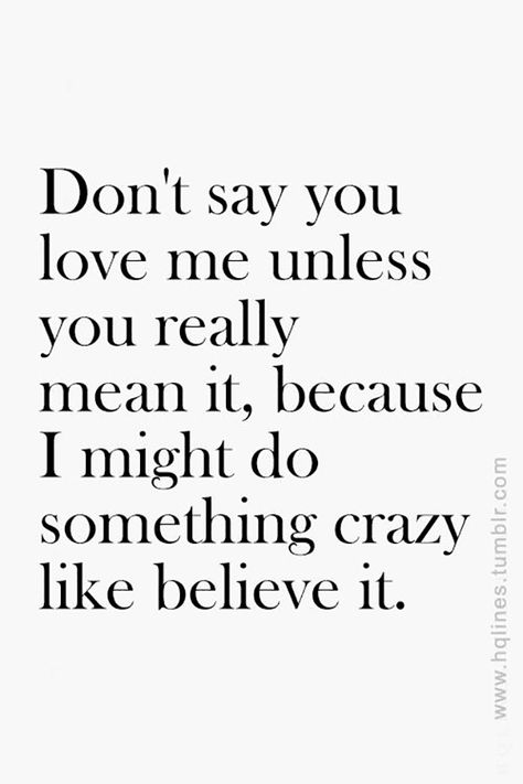 Seeing is believing, make them prove it! | "Don't say you love me unless you really mean it, because I might do something crazy like believe it." Madly In Love Quotes, In Love Quotes, Say You Love Me, Prove Love, 25th Quotes, Life Quotes Love, You Love Me, Love Me Quotes, Love Tips