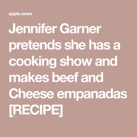 Jennifer Garner pretends she has a cooking show and makes beef and Cheese empanadas [RECIPE] Beef And Cheese Empanadas, Cheese Empanadas Recipe, Cheese Empanadas, Empanadas Recipe, Love Eat, Jennifer Garner, Cooking Show, Apple News, Casseroles