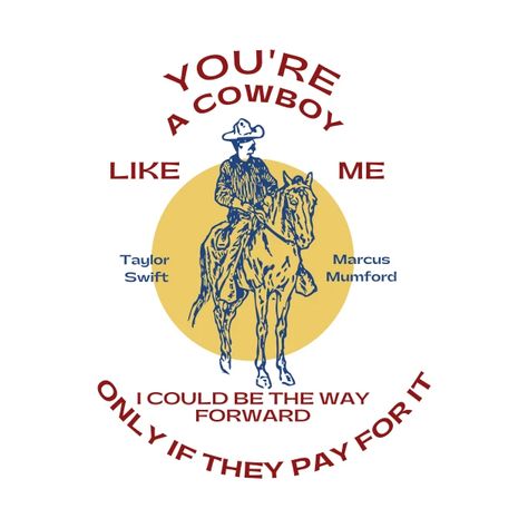 You’re A Cowboy Like Me, Cowboy Like Me Shirt, Cowboy Like Me Wallpaper, Cowboy Like Me Aesthetic, Cowboy Like Me Poster, Albums Aesthetic, Widget Quotes, Cowboy Frog, Cowboy Like Me