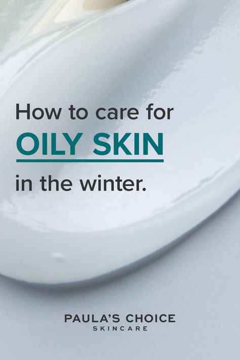 Winter Skin Care Routine For Oily Skin, Winter Skin Care Tips, Winter Moisturizer, Skincare Content, Oily Skin Remedy, Best Skincare Routine, Control Oily Skin, Paula's Choice Skincare, Acne Prone Skin Care