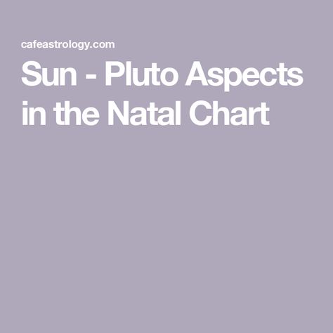 Sun - Pluto Aspects in the Natal Chart Natal Charts, Astrology, Sun