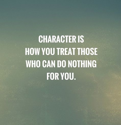 character is how you treat those who can do nothing for you Treat Others Quotes, Life Binder, Inpirational Quotes, Wit And Wisdom, Do Nothing, Visual Statements, More Words, Yoga Life, Great Quotes