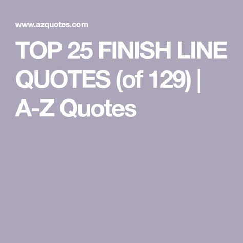 TOP 25 FINISH LINE QUOTES (of 129) | A-Z Quotes Finish Line Quotes, Lines Quotes, Finish Line, See You, Words Of Wisdom, Quotes