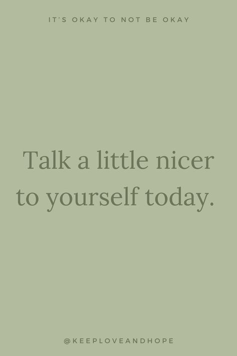 Talk Nicer To Yourself, Talk A Little Nicer To Yourself Today, Be Nicer To Yourself, Its Okay To Not Be Okay, Be Okay, Its Okay, Be Yourself Quotes, Treat Yourself, Mood Board