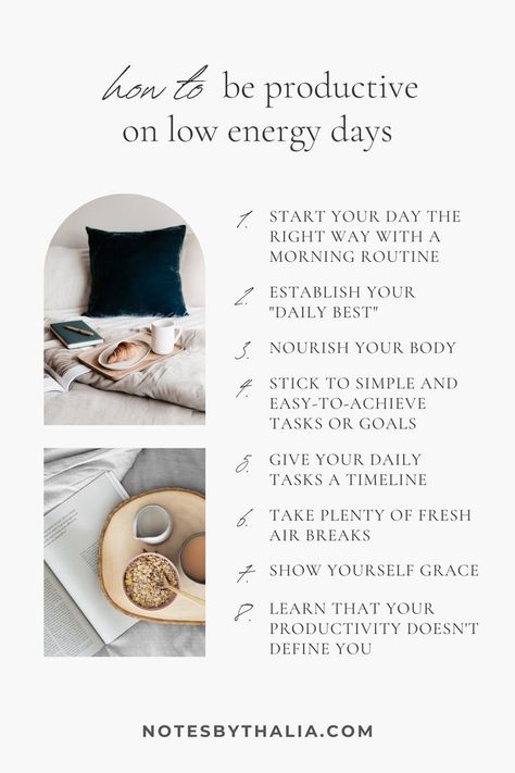 How to be productive on low-energy days Infographic shows 8 tips including Start your day the right way, Establish your “daily best”, Nourish your body, Stick to simple and easy-to-achieve tasks or goals, Give your daily tasks a timeline, Take plenty of fresh air breaks, show yourself grace. Black text on off-white background with 2 stock images on the side. Rest Day Rituals, Daily Routine Based On Energy Levels, Low Energy Routine, Low Energy Morning Routine, Low Energy Quotes, Low Dopamine Morning Routine, How To Be Productive At Home, Slow Productivity, Low Energy Days